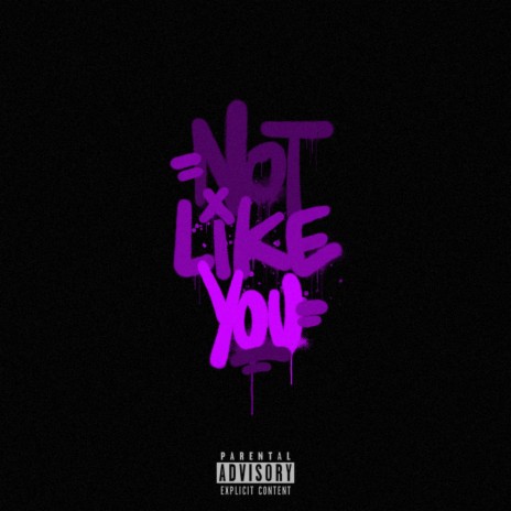 NOT LIKE YOU | Boomplay Music