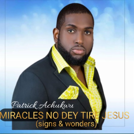 Miracles No Dey Tire Jesus (signs and wonders)