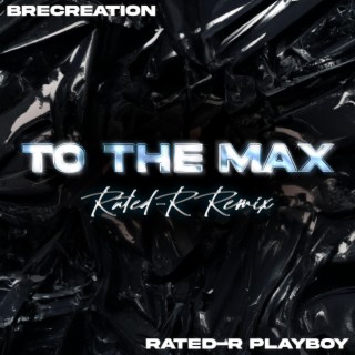 To The Max (Rated-R Remix)