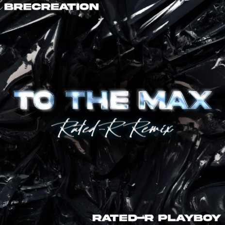 To The Max (Rated-R Remix) ft. Rated-R Playboy