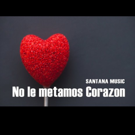 No le Metamos Corazón ft. MG La Nueva Melodia & Waldo King | Boomplay Music