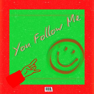 YOU FOLLOW ME