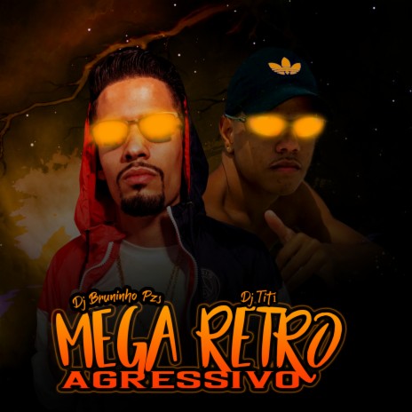 Mega Retro Agressivo ft. Dj Bruninho Pzs | Boomplay Music