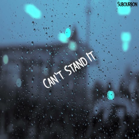 Can't Stand It | Boomplay Music