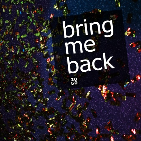 Bring Me Back | Boomplay Music