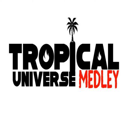 TROPICAL UNIVERSE MEDLEY | Boomplay Music