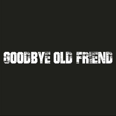 GOODBYE OLD FRIEND | Boomplay Music