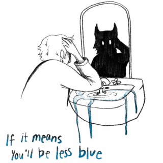 If it means you'll be less blue