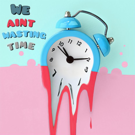 We Aint Wasting Time | Boomplay Music
