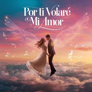 Por ti volaré mi amor lyrics | Boomplay Music