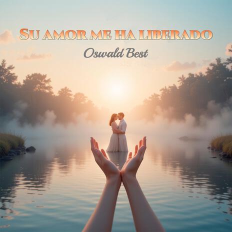 Su Amor Me Ha Liberado | Boomplay Music