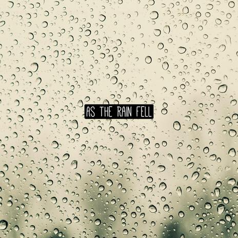 As The Rain Fell | Boomplay Music