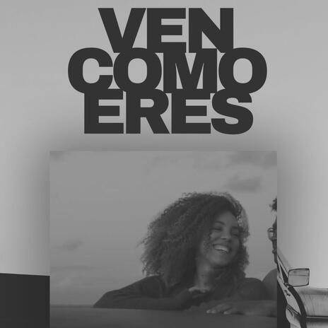 Ven como eres | Boomplay Music