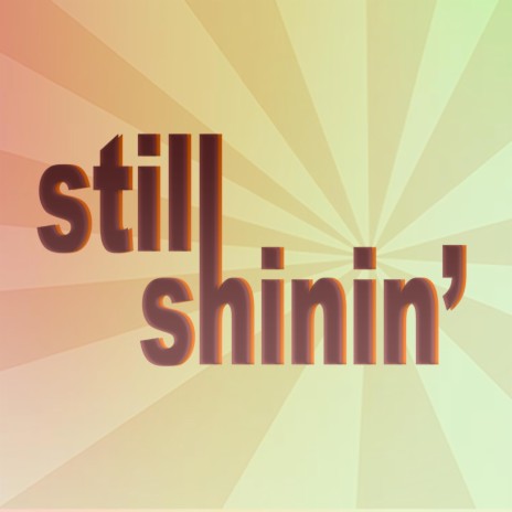 STILL SHININ' | Boomplay Music