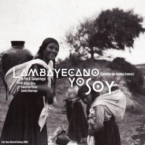 Lambayecano yo soy (o Caramba que buenos troncos) ft. Rafael Oliva Tello, Sebastian Flores "El Banjo Peruano" & Camila Huarcaya | Boomplay Music