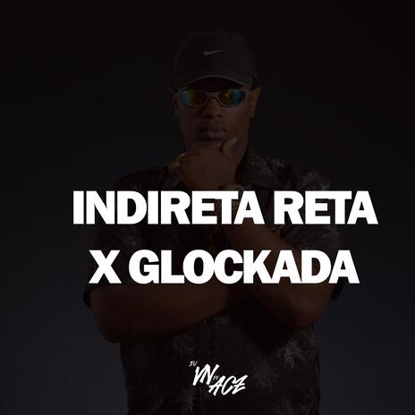 INDIRETA RETA x GLOCKADA A DAPITADA | Boomplay Music