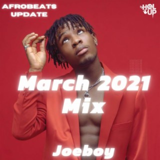 Afrobeats Update Mix March 2021 Joeboy, Mr Eazi, Teni, KiDi