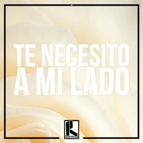 Te Necesito a Mi Lado | Boomplay Music