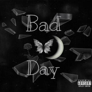 BAD DAY!