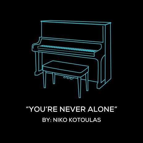 You're Never Alone (Original Piano Arrangement) | Boomplay Music