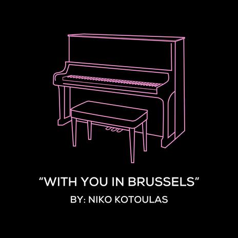 With You In Brussels (Original Piano Arrangement) | Boomplay Music