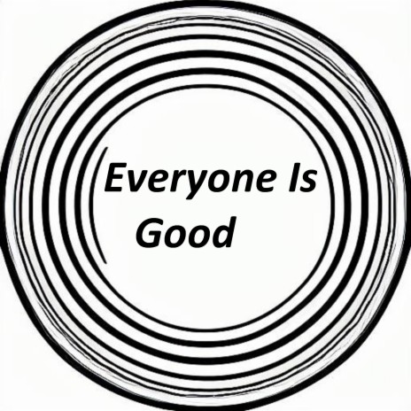 Everyone Is Good | Boomplay Music