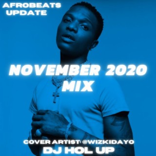 (NEW SONGS) November 2020 Afrobeats Update Mix Feat Wizkid Naira Marley Olamide Niniola Stefflon Don