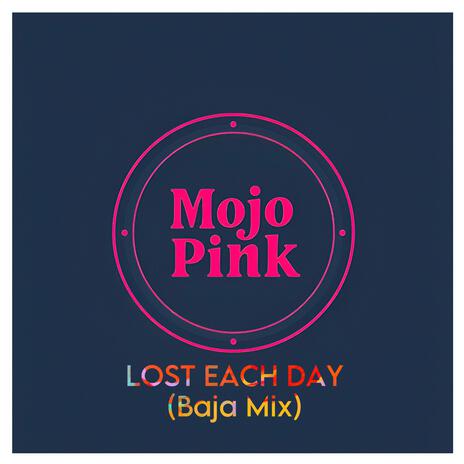 Lost Each Day (Baja Mix) | Boomplay Music