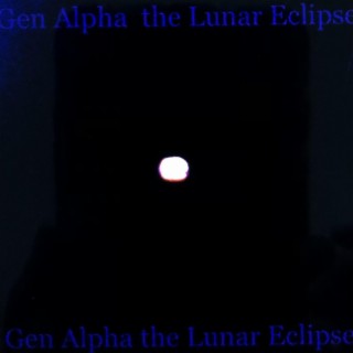 Gen Alpha the Lunar Eclipse