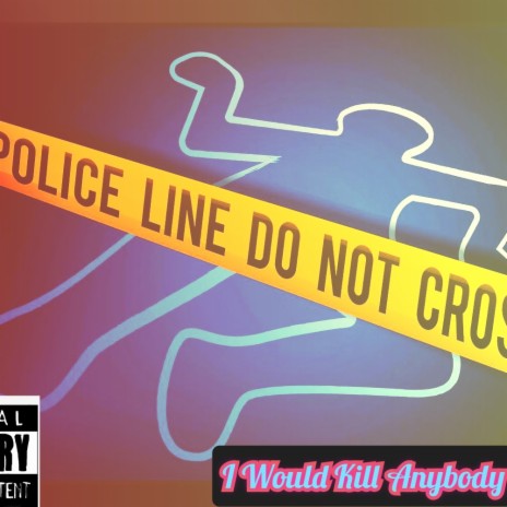 I Would Kill Anybody For You | Boomplay Music