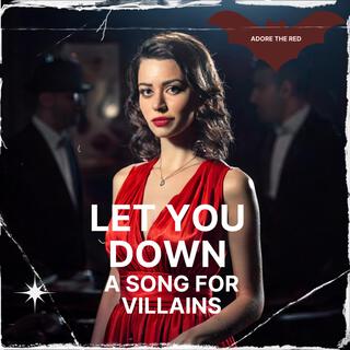 Let You Down (A Song for Villains)