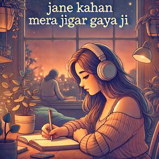 Jane Kahan Mera Jigar Gaya Ji (Slowed + Reverb)