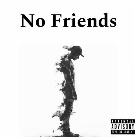 No Friends | Boomplay Music