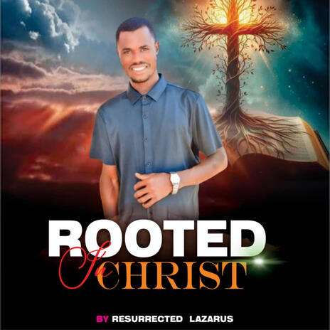 ROOTED IN CHRIST Resurrected Lazarus