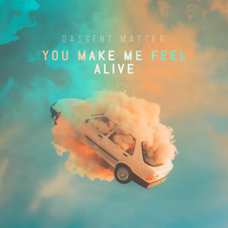 You Make Me Feel Alive | Boomplay Music