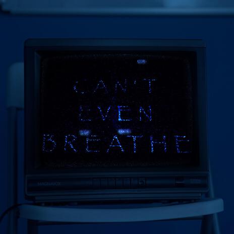 CANT EVEN BREATHE | Boomplay Music