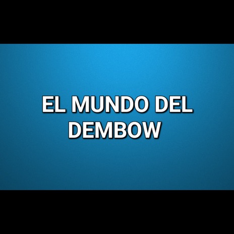 El Mundo del Dembow | Boomplay Music