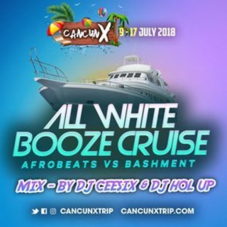 Bashment X Afrobeats Booze Cruise Mix - Cancun X 2018