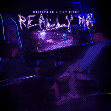 REALLY MA' ft. Eizy Kingz | Boomplay Music