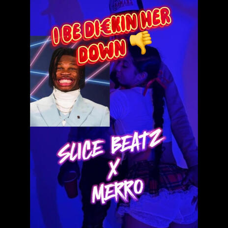 Dickin Her Down ft. merro | Boomplay Music