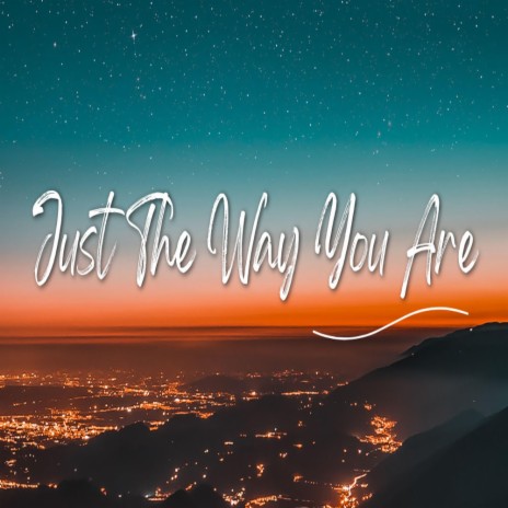 Just the Way You Are | Boomplay Music