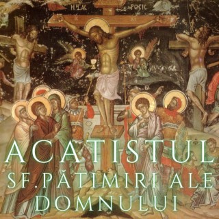 Acatistul Sfintelor Patimiri