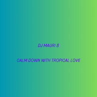 Calm Down With Tropical Love