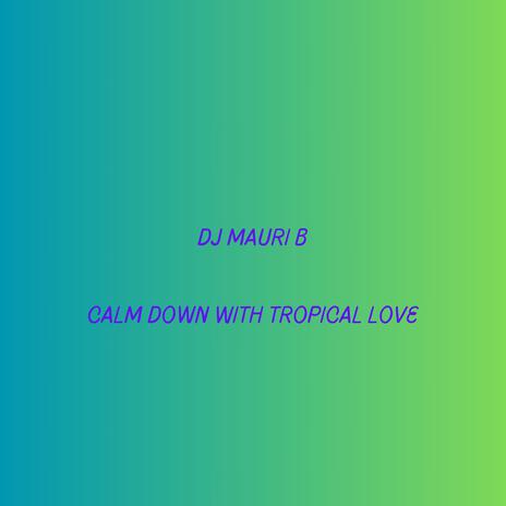 Calm Down With Tropical Love