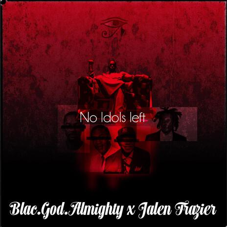 NO IDOLS LEFT ft. Jalen Frazier | Boomplay Music