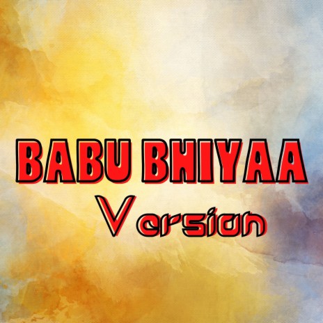 Babu Bhiyaa (Version) | Boomplay Music