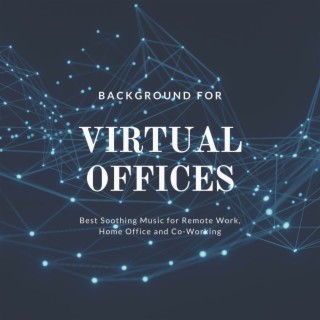 Background for Virtual Offices: Best Soothing Music for Remote Work, Home Office and Co-Working