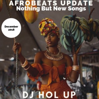 (NEW SONGS)The Afrobeats Update December 2018 Mix Feat Burna Boy Wizkid Mr Eazi Kizz Daniel