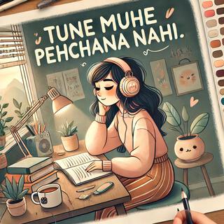 Tune Mujhe Pehchana Nahi (Slowed + Reverb)