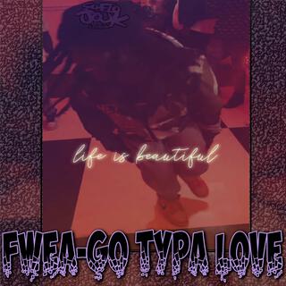 Fwea-Go Typa Love